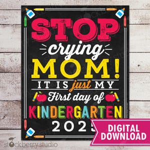 Stop Crying Mom Sign Printable First Day of Kindergarten Sign Photo Props 1st Day of School Chalkboard Sign Instant Download