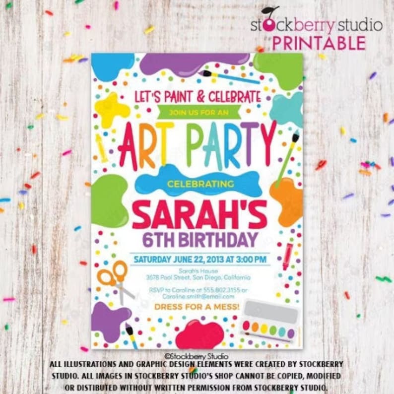 May include: A colorful printable invitation for a 6th birthday art party. The invitation features a white background with colorful paint splatters, paintbrushes, scissors, and a paint palette. The text on the invitation reads "Let's paint & celebrate, join us for an art party celebrating Sarah's 6th birthday, Saturday June 22, 2013 at 3:00 PM, Sarah's House, 3678 Pool Street, San Diego, California, RSVP to Caroline at 555.802.3155 or Caroline smith@email.com, Dress for a mess!"