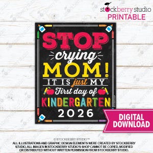 Stop Crying Mom Sign Printable First Day of Kindergarten Sign Photo Props 1st Day of School Chalkboard Sign Instant Download