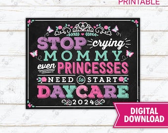 Princess Stop Crying Mom Sign Printable First Day of Daycare Sign Photo Props First Day of School Chalkboard Sign Instant Download