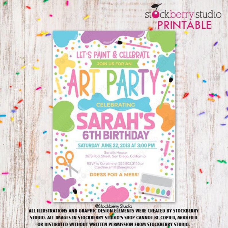 May include: A printable invitation for a 6th birthday art party. The invitation features a colorful paint splattered background with paintbrushes, scissors, and a paint palette. The text reads "Let's paint & celebrate. Join us for an art party celebrating Sarah's 6th birthday. Saturday June 22, 2013 at 3:00 PM. Sarah's House 3678 Pool Street, San Diego, California. RSVP to Caroline at 555.802.3155 or Caroline.smith@email.com. Dress for a mess!"
