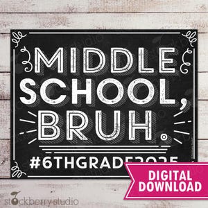 First Day of Middle School Sign Printable 2025 Bruh 1st day of 6th Grade Sign Back to School Chalkboard Poster Photo Prop Instant Download