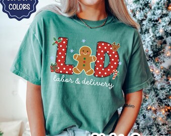 Labor and Delivery Christmas Shirt, LD Nurse Gingerbread Holiday Tee, Comfort Colors Shirt, Labor Delivery Unit Nurse Gift