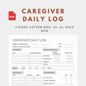May include: A printable caregiver daily log in PDF format. The document includes sections for activities, bathroom routines, medication, appointments, and water intake. Available in letter, A4, A5, and half sizes. The title "CAREGIVER DAILY LOG" is displayed at the top.