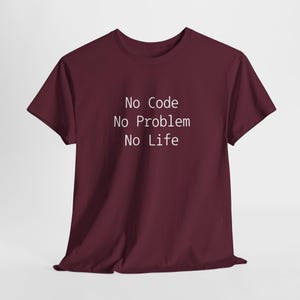 No Code No Problem No Life T-Shirt Funny Geek Shirt  Unisex Tech Humor Tee  S-3XL  Multiple Colors Available