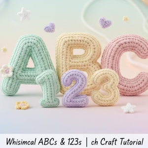 May include: Crocheted ABCs and 123s in pastel colors. The letters A, B, and C, along with the numbers 1, 2, and 3, are displayed. Decorative elements include small crocheted stars, hearts, and flowers. The text "Whimsical ABCs & 123s | ch Craft Tutorial" is at the bottom.