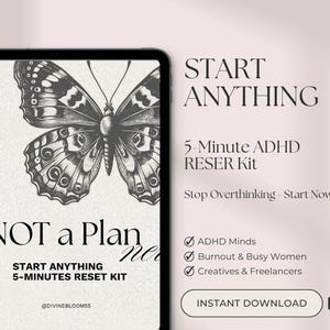 May include: Digital download graphic featuring a butterfly illustration and the text "START ANYTHING 5-Minute ADHD RESER Kit." The design includes the phrases "Stop Overthinking - Start Now" and "NOT a Plan." The download is for ADHD Minds, Burnout & Busy Women, and Creatives & Freelancers.