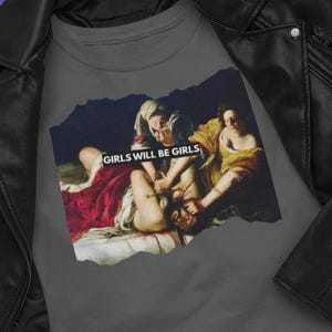 Girls Will Be Girls Judith Slaying Holofernes Uni-Sex T-Shirt