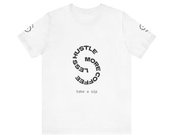 Hustle More Coffee Less tee | Circular text, 'take a sip' slogan