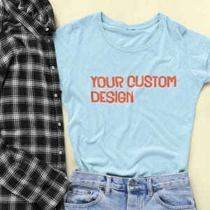 Custom Shirt - Choose Your Font, Color & Style | Personalized T-Shirt | Custom Quote Shirt | Design Your Own Shirt | Gift for Her or Him