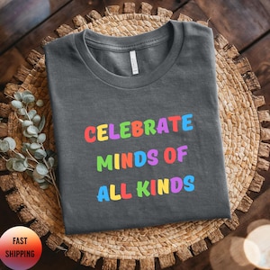 Celebrate Minds of All Kinds Shirt, Neurodiversity Tee, SPED Teacher Shirt, Equality Tee, Autism Awareness Shirt, Special Education Teacher