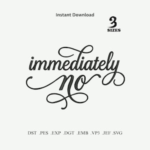 May include: A black digital embroidery design featuring the cursive text "immediately no" with decorative flourishes. The image includes the text "Instant Download" and "3 SIZES" at the top, and a list of file formats including DST, PES, EXP, DGT, EMB, VP3, JEF, and SVG at the bottom.
