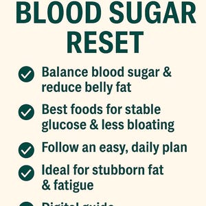 May include: A dark green text graphic on a cream background, titled "The 10-Day BLOOD SUGAR RESET". It lists benefits such as balancing blood sugar, reducing belly fat, and providing a digital guide. The text is in a clear, readable font.