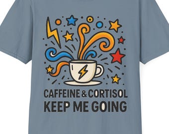 Caffeine and Cortisol T-Shirt- Funny Mental Health Tee for Overthinkers, Therapists and Students