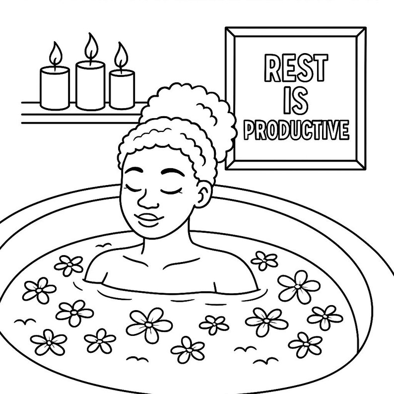 May include: Black and white illustration of a person relaxing in a bath filled with flowers. Above, a sign reads "REST IS PRODUCTIVE." Three lit candles are on a shelf. The image promotes relaxation and self-care.
