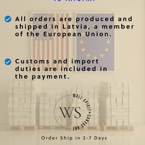 May include: An informational graphic featuring the text To inform: All orders are produced and shipped in Latvia, a member of the European Union. Customs and import duties are included in the payment. Order Ship in 2-7 Days. Includes a logo with WS.