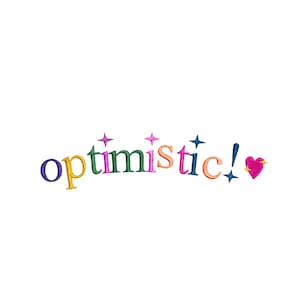 May include: The word "optimistic!" is embroidered in a colorful, playful font. The letters are in various colors, including purple, yellow, green, pink, and orange. A pink heart with gold stars and blue stars complete the design.