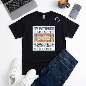 My Patience Is Like WiFi Shirt, Funny Sarcastic Tee, Tech Humor Shirt, IT Guy Gift, Funny Office Shirt, Retro Computer Tee, Gift for Him Her