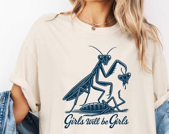 Girls Will Be Girls Shirt, Praying Mantis Tee, Insect Lover, Funny Insect Shirt, Entomologist, Bug Lover, Insect T-Shirt, Unique Shirt