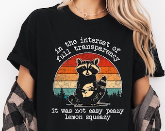 Funny Raccoon Shirt,In The Interest Of Full Transparency It Was Not Easy Peasy Lemon Squeezy Raccoon Shirt,Stay Trashy T-Shirt