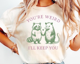 You're Weird I'll Keep You Sweatshirt, Cute Raccoon and Possum Tee, Funny Couple Shirt, Trendy Trash Panda Sweatshirt, Best Friends Gift