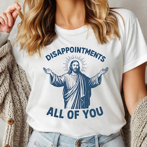 Jesus Disappointments All Of You Sweatshirt, Funny Christian Disappointments Graphic Tee, Funny Jesus Crewneck, Sarcastic Jesus Hoodie