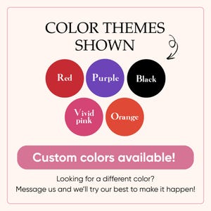 May include: An image displaying color themes: red, purple, black, vivid pink, and orange. Text reads "Custom colors available!" and "Looking for a different color? Message us and we'll try our best to make it happen!"