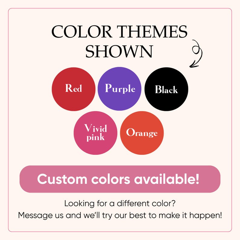 May include: An image displaying color themes: red, purple, black, vivid pink, and orange. Text reads "Custom colors available!" and "Looking for a different color? Message us and we'll try our best to make it happen!"