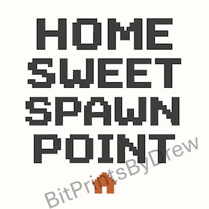 May include: A white background with the words "HOME SWEET SPAWN POINT" in pixelated black letters. A small orange house graphic is below the text. The text "BitPrintsByDrew" is in the bottom right corner.