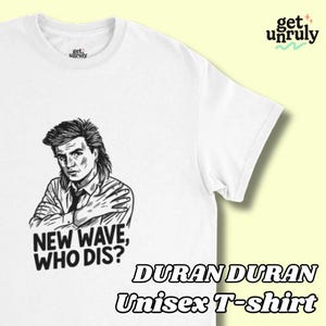 Duran Duran T-shirt | New Wave, Who Dis? – Duran Duran & Simon Le Bon Inspired Tee | Retro 80s New Wave Shirt | Unisex Band Graphic Tee