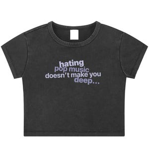Funny Quote Crop Top Baby Tee: Hating Pop Music Doesn&#39;t Make You Deep