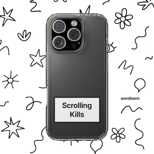 May include: A clear phone case with a black phone inside. The case has a white rectangle with the words "Scrolling Kills" printed on it. The background is white with black doodles.