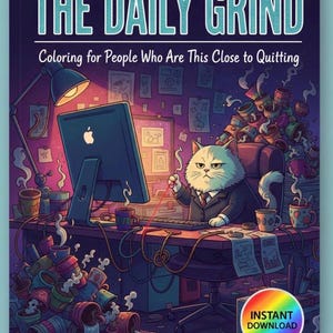 以下が含まれることがあります： 「THE DAILY GRIND」というタイトルの塗り絵本の表紙で、「Coloring for People Who Are This Close to Quitting」というサブタイトルが付いています。イラストは、スーツを着た猫が散らかった机でコンピューターに向かって作業している様子を描いています。