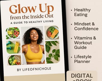 Glow Up from the Inside Out: A Guide to Healthy Living | Lifeofnichole Digital eBook + Wellness Printables Master edition
