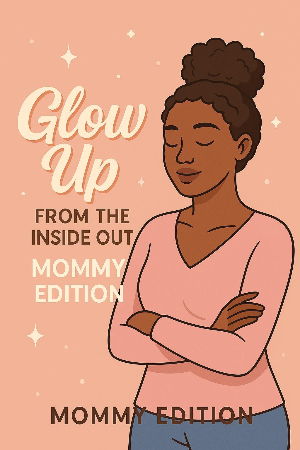 Glow Up from the Inside Out: Mommy Edition – Self-Care, Budget & CEO Planner eBook