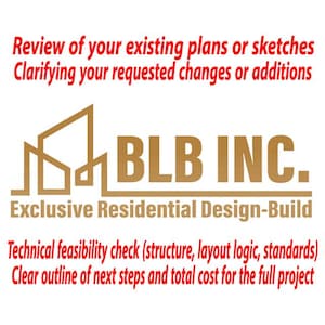 May include: A graphic with the text "Review of your existing plans or sketches" and "Clarifying your requested changes or additions". The logo "BLB INC." is displayed with the text "Exclusive Residential Design-Build". Additional text includes "Technical feasibility check" and "Clear outline of next steps".