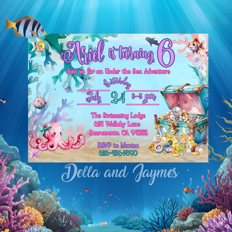 May include: An Under the Sea themed birthday invitation featuring a treasure chest filled with pearls and gold, a pink octopus, and various fish. The text reads: Ariel is turning 6, Join us for an Under the Sea Adventure, Saturday, July 24, 3-5 pm, The Swimming Lodge, 621 Wallaby Lane, Sacramento, CA 94252, RSVP to Monica 626-456-7890, Della and Jaymes.