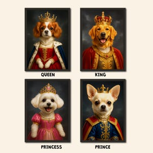 May include: Four framed portraits of regal dogs: a Cavalier King Charles Spaniel as Queen, a Golden Retriever as King, a Maltese as Princess, and a Chihuahua as Prince. Each dog wears a crown and royal attire, with text labels below.