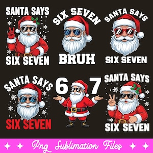 May include: A collection of Christmas-themed graphics featuring Santa Claus wearing sunglasses. The designs include the phrases "Santa Says," "Six Seven," and "Bruh." The images are in red, white, and black, with snowflakes.
