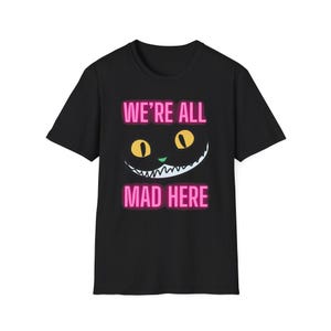 we&#39;re all mad here shirt cheshire cat shirt alice in wonderland tee gothic funny neon grin shirt halloween creepy smile graphic t shirt