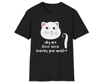 funny cat shirt sarcastic cat tee snarky cat graphic tee cute cat lover gift why are those words leaving your mouth shirt funny t shirt gift