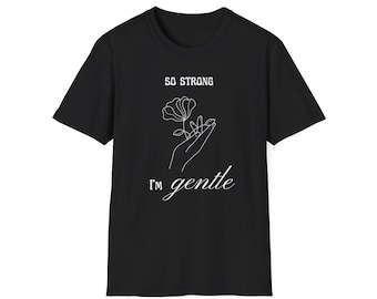 Camiseta "Soy tan fuerte que soy gentil", camiseta de fuerza femenina, camiseta de empoderamiento de salud mental, camiseta gráfica de amor propio, camiseta de fuerza de amabilidad
