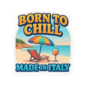 Sticker Born to Chill Made in Italy – Adesivo estivo divertente spiaggia – Vacanza italiana sticker – Stile costiero rilassato