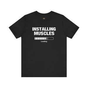 Installing Muscles Funny Gym Shirt | Loading Bar Workout Tee | Fitness Gift for Men | Bella Canvas 3001 Unisex | Gym Motivation Shirt