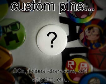Custom Pins/Pinback Buttons (OCs, pre-existing characters, self-shipping, fanart, etc...)