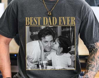 Custom Photo Dad Shirt, Best Dad Ever Shirt, Dad Picture Tshirt , Fathers Day Gift for Dad, Birthday Gift For Dad