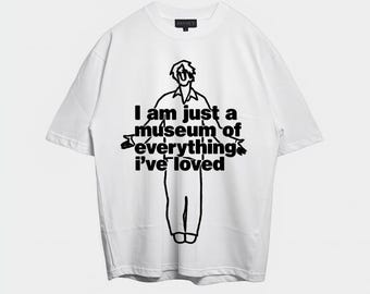Camiseta "Soy solo un museo de todo lo que he amado" / Diseño de amor por la tipografía
