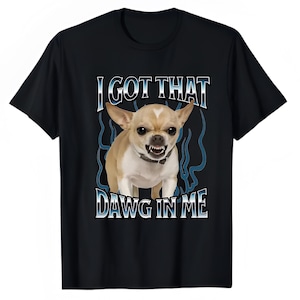 Funny Chihuahua Meme T-Shirt, Aggressive Dog Humor, Pet Lover Gift