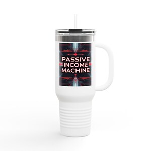 Passive Income Machine Travel Mug - 40oz Insulated Stainless Steel Tumbler for Entrepreneurs