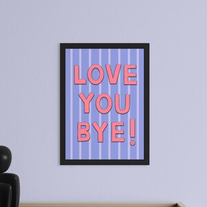 Love You Bye A4 Print: Colourful Wall Art